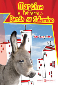9788874026432 - Martina e l'efferata banda del salamino. Ediz. illustrata