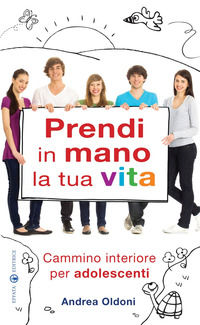 9788874026524 - Prendi in mano la tua vita. Cammino interiore per adolescenti