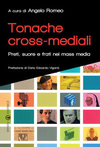 9788874026647 - Tonache cross-mediali. Preti, suore e frati nei mass media