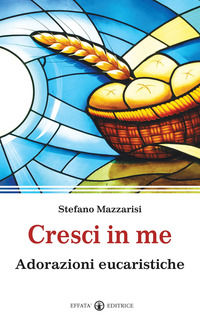 9788874027095 - Cresci in me. Adorazioni eucaristiche