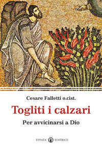 9788874027156 - Togliti i calzari. Per avvicinarsi a Dio