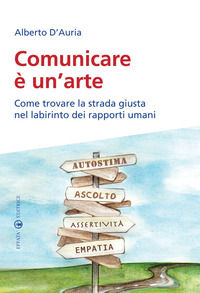 9788874027309 - Comunicare è un'arte. Come trovare la strada giusta nel labirinto dei rapporti umani