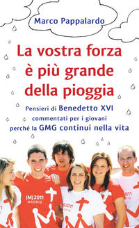 9788874027392 - La vostra forza è più grande della pioggia. Pensieri di Benedetto XVI commentati per i giovani perché la GMG continui ne