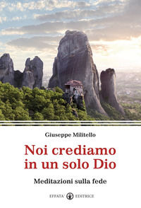 9788874027996 - Noi crediamo in un solo Dio. Meditazioni sulla fede