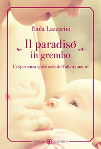 9788874029860 - Il paradiso in grembo. L'esperienza spirituale dell'allattamento