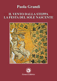 9788874145904 - Il vento dalla steppa. La festa del sole nascente