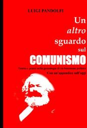 9788874187225 - Un altro sguardo sul comunismo. Teoria e prassi nella genealogia di un fenomeno politico. Con un'appendice sull'oggi