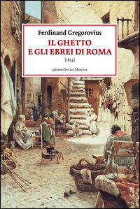 9788874211722 - Il ghetto e gli ebrei di Roma (1853)