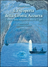 9788874211784 - La scoperta della grotta azzurra. Cronaca della nascita del mito di Capri