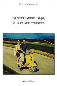 9788874243211 - 19 settembre 1949, mio padre correva