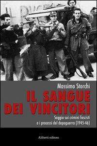 9788874243266 - Il sangue dei vincitori. Saggio sui crimini fascisti e i processi del dopoguerra (1945-46)