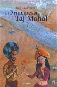 9788874246038 - La principessa del Taj Mahal. Ediz. illustrata