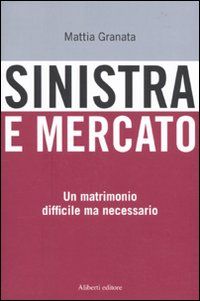 9788874246380 - Sinistra e mercato. Un matrimonio difficile ma necessario