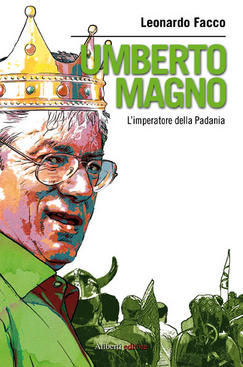 9788874246502 - Umberto Magno. La vera storia del'imperatore della Padania