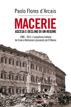 9788874247615 - Macerie. Ascesa e declino di un regime. 1986-2011: il populismo italiano da Craxi a Berlusconi passando per D'Alema