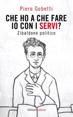 9788874248186 - Che ho a che fare io con i servi? Zibaldone politico