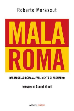 9788874249176 - Malaroma. Dal modello Roma al fallimento di Alemanno