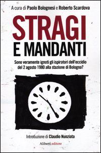 9788874249329 - Stragi e mandanti. Sono veramente ignoti gli ispiratori dell'eccidio del 2 agosto 1980 alla stazione di Bologna?