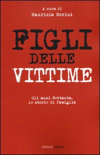 9788874249824 - Figli delle vittime. Gli anni Settanta, le storie di famiglia
