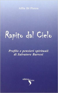 9788874290123 - Rapito dal cielo. Profilo e pensieri spirituali di Salvatore Barresi