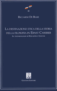9788874313518 - La destinazione etica della storia della filosofia in Ernest Cassirer. Le testimonianze di Descartes e Goethe