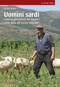 9788874322022 - Uomini sardi. L'eterna giovinezza dei longevi come dono del vivere naturale? Nuova ediz.