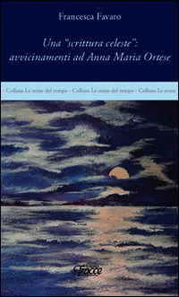 9788874339631 - Una «scrittura celeste». Avvicinamenti ad Anna Maria Ortese