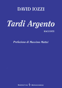 9788874401062 - Tardi argento. Racconti