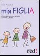 9788874475360 - Mia figlia. Come farne una donna serena e forte