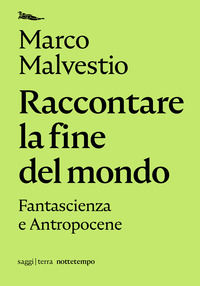 9788874529353 - Raccontare la fine del mondo. Fantascienza e antropocene