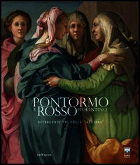 9788874612154 - Pontormo e Rosso Fiorentino. Divergenti vie della maniera. Catalogo della mostra (Firenze, 8 marzo-20 luglio 2014). Ediz