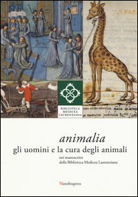 9788874612260 - Animali. Gli uomini e la cura degli animali nei manoscritti della Biblioteca Medicea Laurenziana. Catalogo della mostra