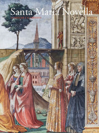 9788874613151 - Santa Maria Novella. La basilica e il convento. Vol. 2: Dalla Trinità di «Masaccio» al Cinquecento