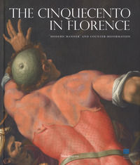 9788874613601 - The Cinquecento in Florence. «Modern manner» and Counter-reformation. Catalogo della mostra (Firenze, 21 settembre 2017-