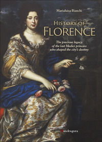 9788874614608 - History of Florence. The precious legacy of the last Medici princess who shaped the city's destiny