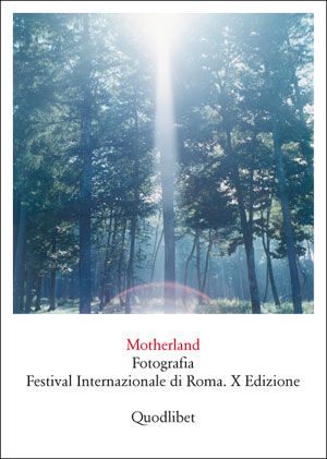 9788874624102 - Motherland. Fotografia. Festival internazionale di Roma. X edizione. Ediz. illustrata