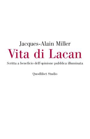 9788874624157 - Vita di Lacan. Scritta a beneficio dell'opinione pubblica illuminata