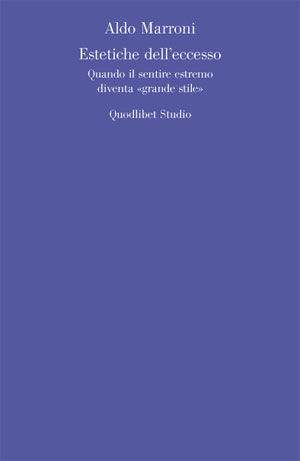 9788874624560 - Estetiche dell'eccesso. Quando il sentire estremo diventa «grande stile»