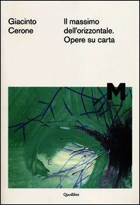 9788874626885 - Giacinto Cerone. Il massimo dell'orizzontale. Opere su carta. Catalogo della mostra (Roma, 7 maggio-14 settembre 2014)