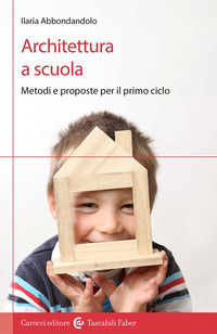 9788874669929 - Architettura a scuola. Metodi e proposte per il primo ciclo