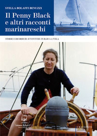 9788874672226 - Il Penny Black e altri racconti marinareschi. Storie e ricordi di avventure in barca a vela