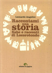 9788874706303 - Raccontami una storia. Fiabe e racconti di Locorotondo