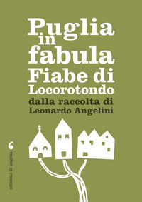 9788874707676 - Puglia in fabula. Fiabe di Locorotondo dalla raccolta di Leonardo Angelini