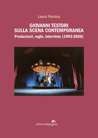 9788874708024 - Giovanni Testori sulla scena contemporanea. Produzioni, regie, interviste (1993-2020)