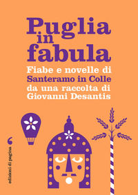 9788874708437 - Puglia in fabula. Fiabe e novelle di Santeramo in Colle da una raccolta di Giovanni Desantis