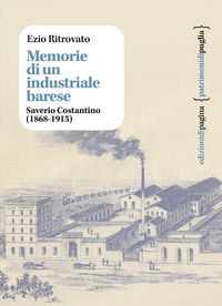 9788874709052 - Memorie di un industriale barese. Saverio Costantino (1868-1915)