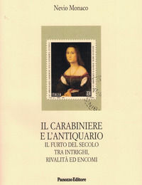 9788874724284 - Il carabiniere e l'antiquario. Il furto del secolo tra intrighi, rivalità ed encomi