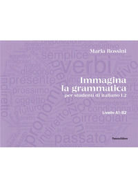 9788874724352 - Immagina la grammatica. Per studenti di italiano L2. Livello A1-B2