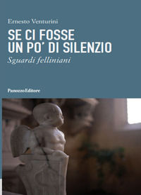 9788874724536 - Se ci fosse un po' di silenzio. Sguardi felliniani