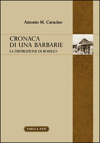 9788874753864 - Cronaca di una barbarie. La distruzione di Rosello